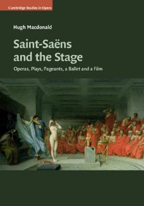 Saint-Saëns and the Stage by Hugh MacDonald