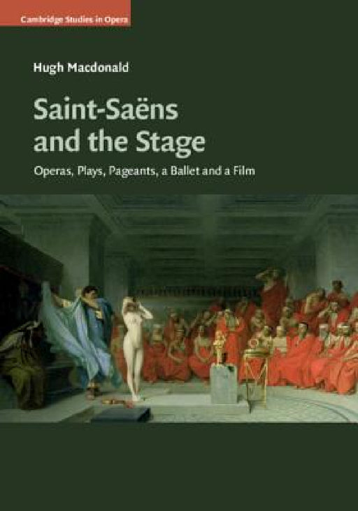 Saint-Saëns and the Stage by Hugh MacDonald