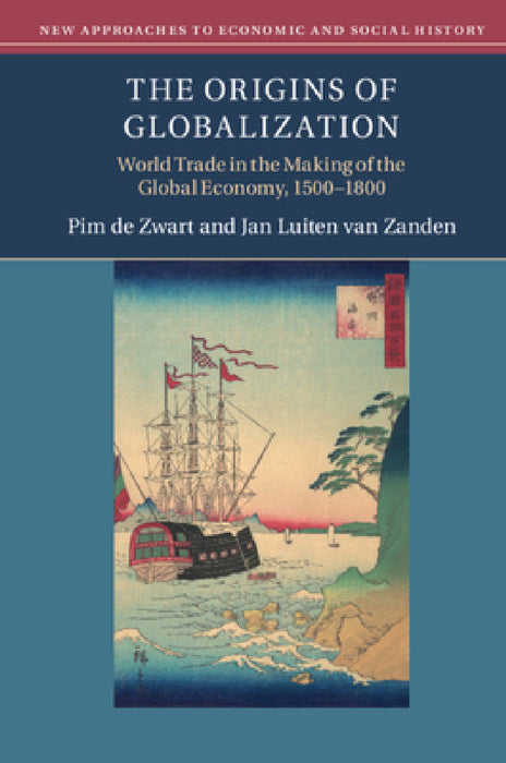 The Origins of Globalization by Pim de Zwart, Jan Luiten Van Zanden