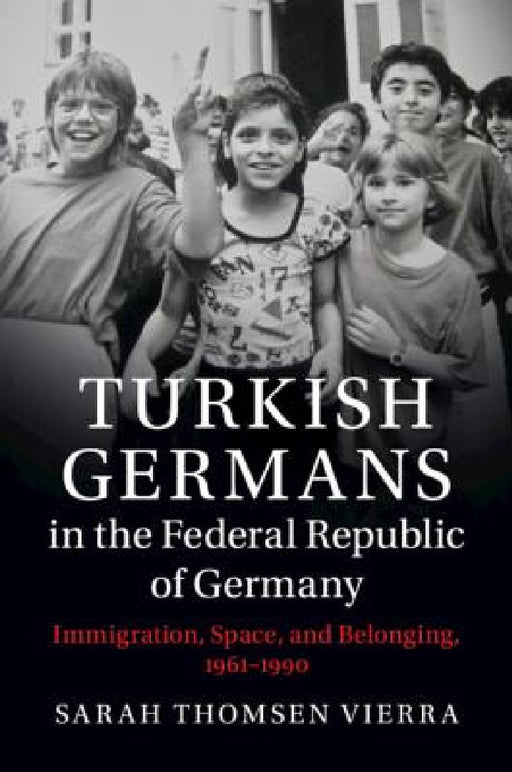 Turkish Germans in the Federal Republic of Germany by Sarah Thomsen Vierra