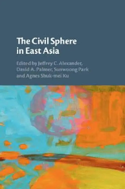 The Civil Sphere in East Asia by Jeffrey C. Alexander