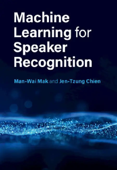 Machine Learning for Speaker Recognition by Man-Wai Mak