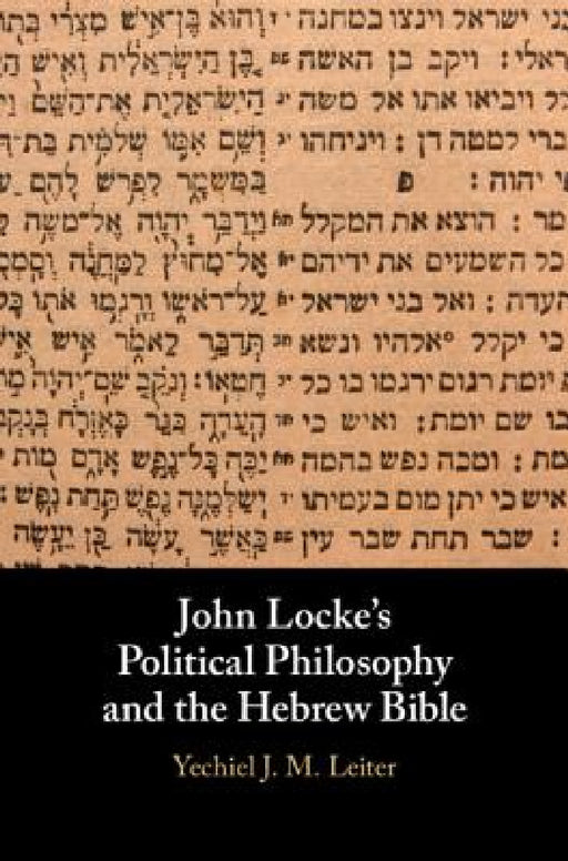 John Locke's Political Philosophy and the Hebrew Bible by Yechiel J. M. Leiter