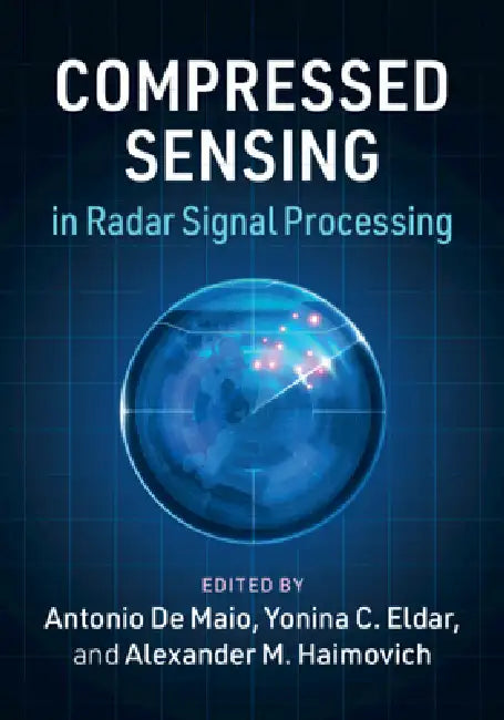 Compressed Sensing in Radar Signal Processing by Antonio de Maio, Yonina C. Eldar, Alexander M. Haimovich