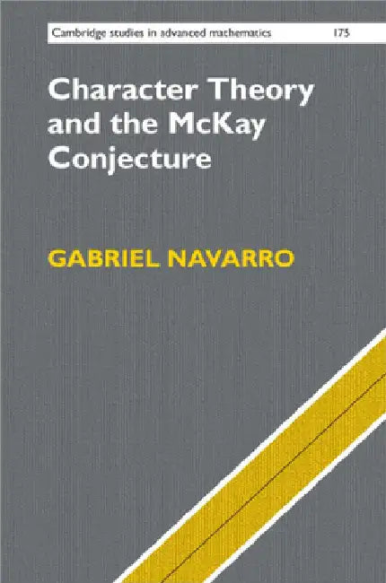 Character Theory and the McKay Conjecture by Gabriel Navarro