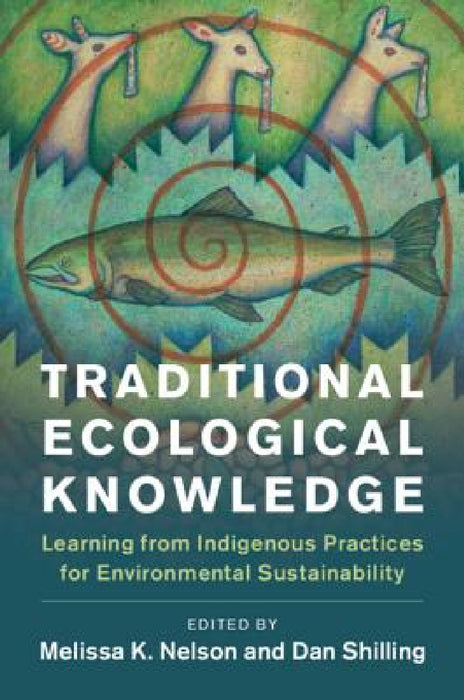 Traditional Ecological Knowledge by Melissa K. Nelson, Daniel Shilling