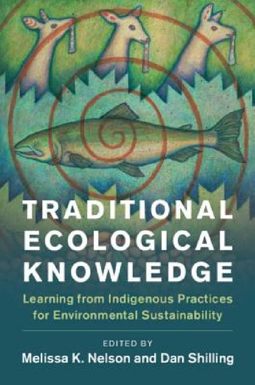 Traditional Ecological Knowledge by Melissa K. Nelson, Daniel Shilling
