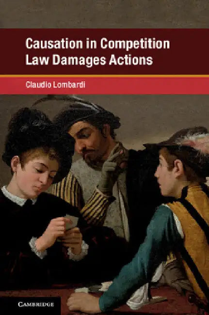 Causation in Competition Law Damages Actions by Claudio Lombardi