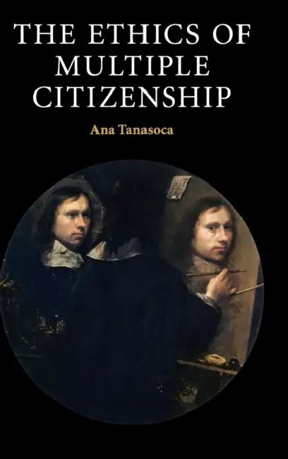 The Ethics of Multiple Citizenship by Ana Tanasoca