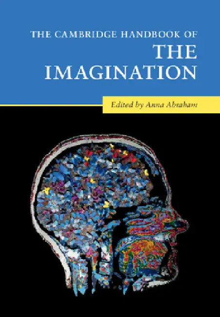 The Cambridge Handbook of the Imagination by Anna Abraham