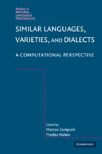 Similar Languages, Varieties, and Dialects: A Computational Perspective by Marcos Zampieri