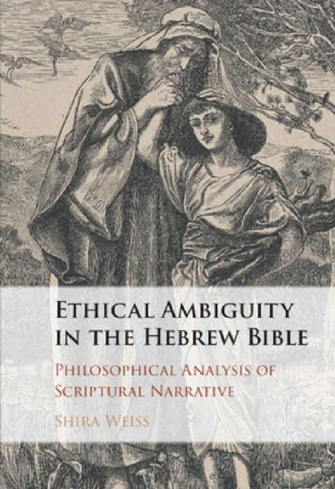 Ethical Ambiguity in the Hebrew Bible by Shira Weiss