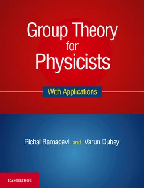 Group Theory for Physicists: With Applications by Pichai Ramadevi