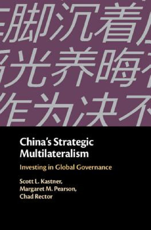 China's Strategic Multilateralism by Scott L. Kastner, Margaret M. Pearson, Chad Rector