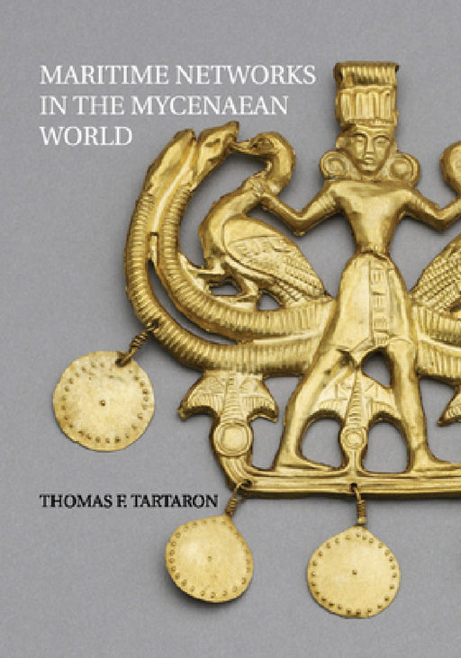 Maritime Networks in the Mycenaean World by Thomas Tartaron