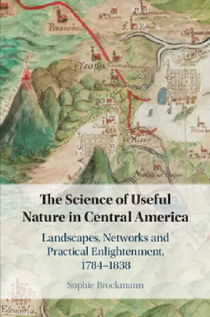The Science of Useful Nature in Central America by Sophie Brockmann
