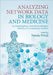 Analyzing Network Data in Biology and Medicine: An Interdisciplinary Textbook for Biological, Medical and Computational Scientists by Natasa Przulj
