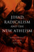 Jihad, Radicalism, and the New Atheism by Mohammad Hassan Khalil