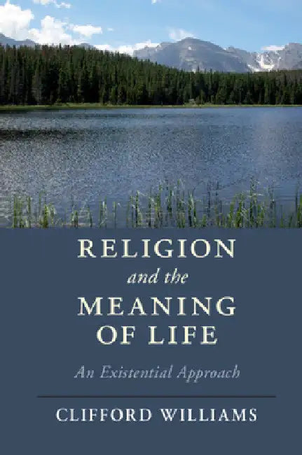 Religion and the Meaning of Life: An Existential Approach by Clifford Williams