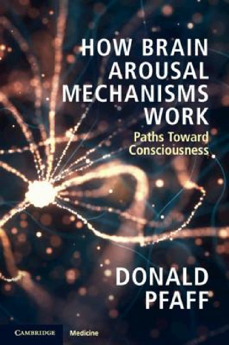 How Brain Arousal Mechanisms Work by Donald Pfaff