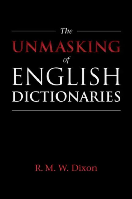 The Unmasking of English Dictionaries by R. M. W. Dixon
