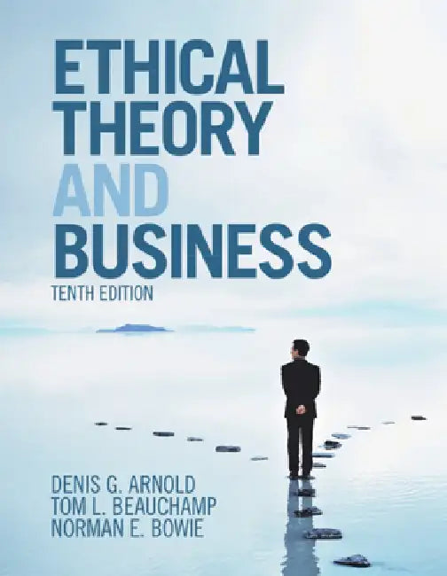 Ethical Theory and Business by Denis G. Arnold