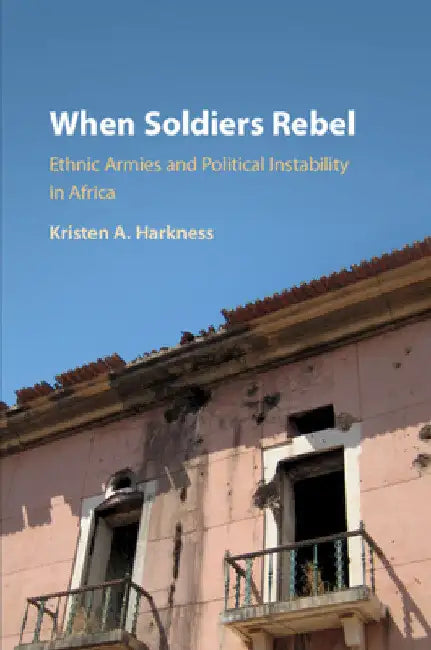 When Soldiers Rebel by Kristen A. Harkness