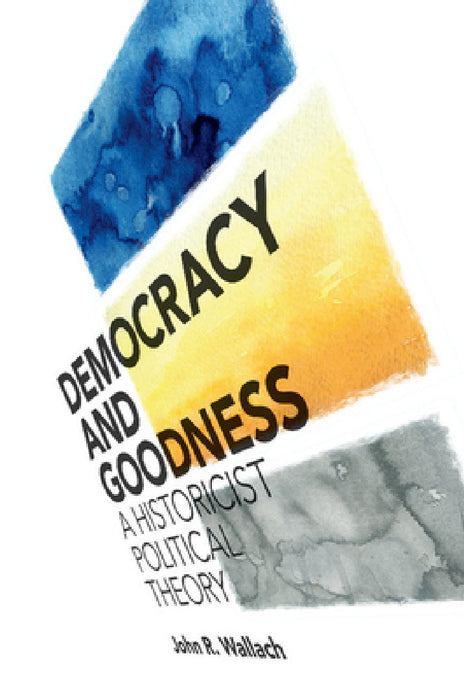 Democracy and Goodness by John R. Wallach