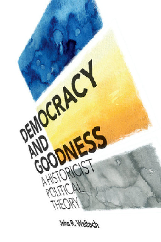 Democracy and Goodness by John R. Wallach
