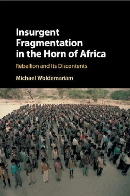 Insurgent Fragmentation in the Horn of Africa by Michael Woldemariam