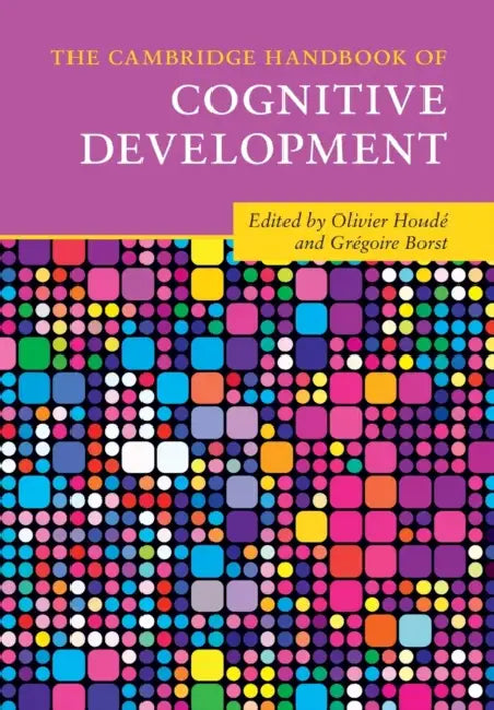 The Cambridge Handbook of Cognitive Development by Olivier Houdé, Grégoire Borst