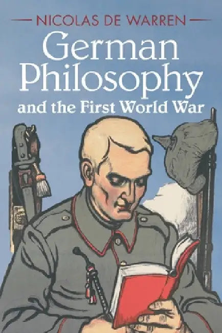 German Philosophy and the First World War by Nicolas de Warren