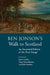 Ben Jonson's Walk to Scotland by James Loxley, Anna Groundwater, Julie Sanders