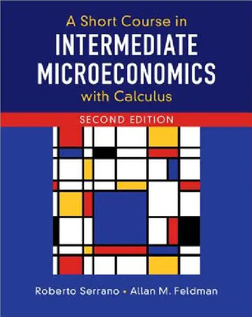 A Short Course in Intermediate Microeconomics with Calculus by Roberto Serrano