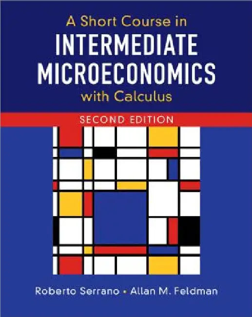 A Short Course in Intermediate Microeconomics with Calculus by Roberto Serrano