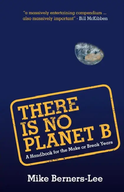 There Is No Planet B by Mike Berners-Lee