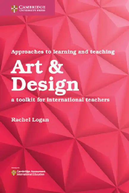 Approaches to Learning and Teaching Art & Design: A Toolkit for International Teachers by Rachel Logan