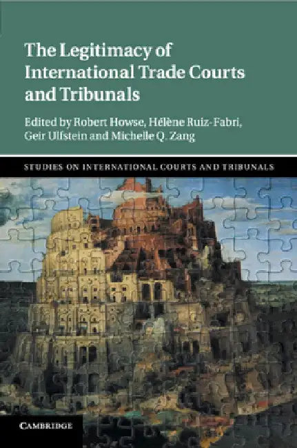 The Legitimacy of International Trade Courts and Tribunals by Robert Howse