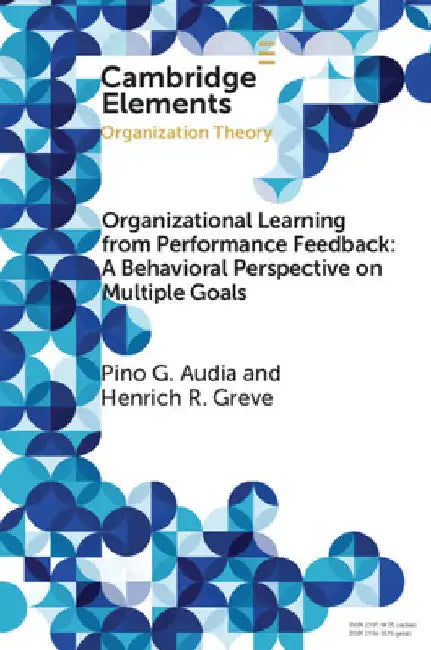 Organizational Learning from Performance Feedback: A Behavioral Perspective on Multiple Goals by Pino G. Audia