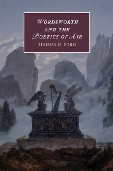 Wordsworth and the Poetics of Air by Thomas H. Ford