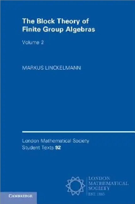 The Block Theory of Finite Group Algebras by Markus Linckelmann