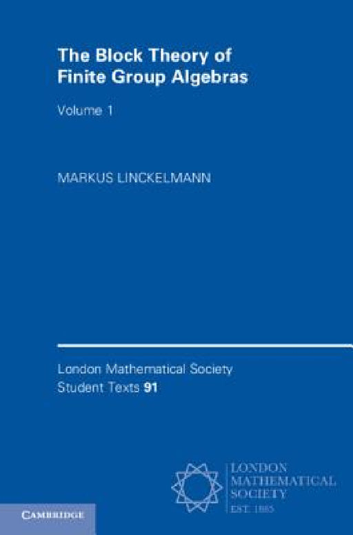 The Block Theory of Finite Group Algebras by Markus Linckelmann