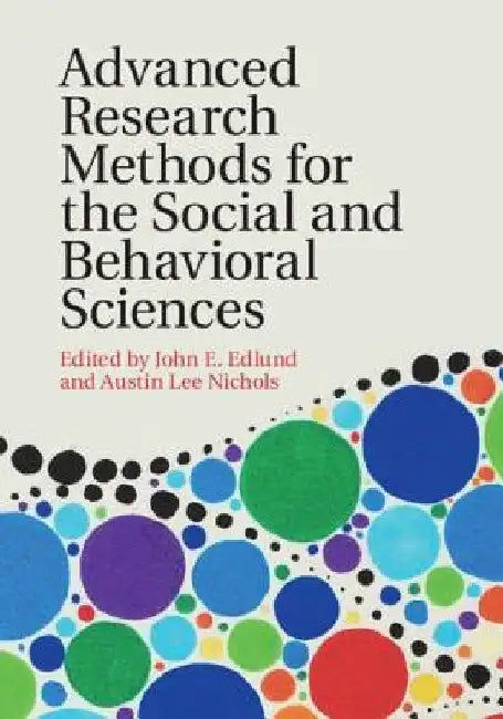 Advanced Research Methods for the Social and Behavioral Sciences by John E. Edlund