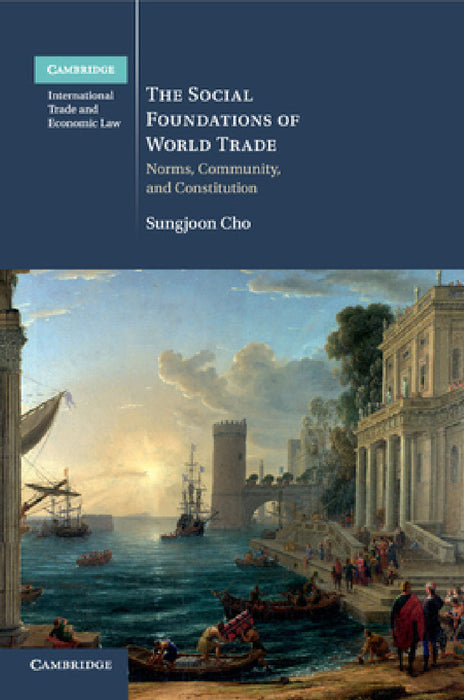 The Social Foundations of World Trade by Sungjoon Cho