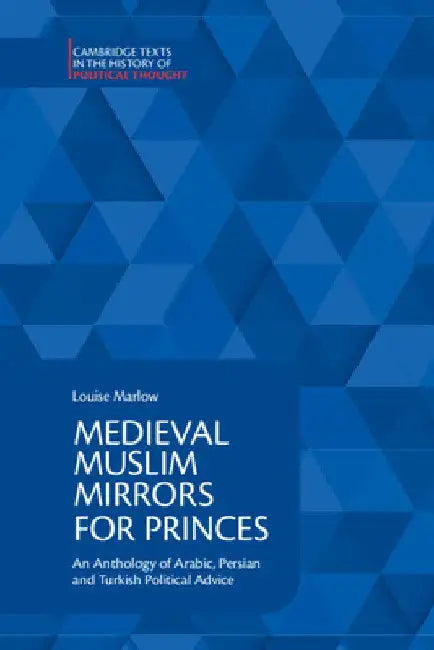 Medieval Muslim Mirrors for Princes by Louise Marlow