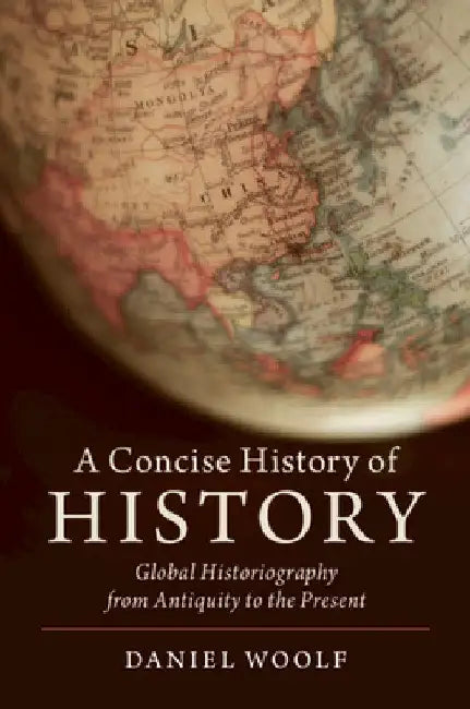 A Concise History of History by Daniel Woolf