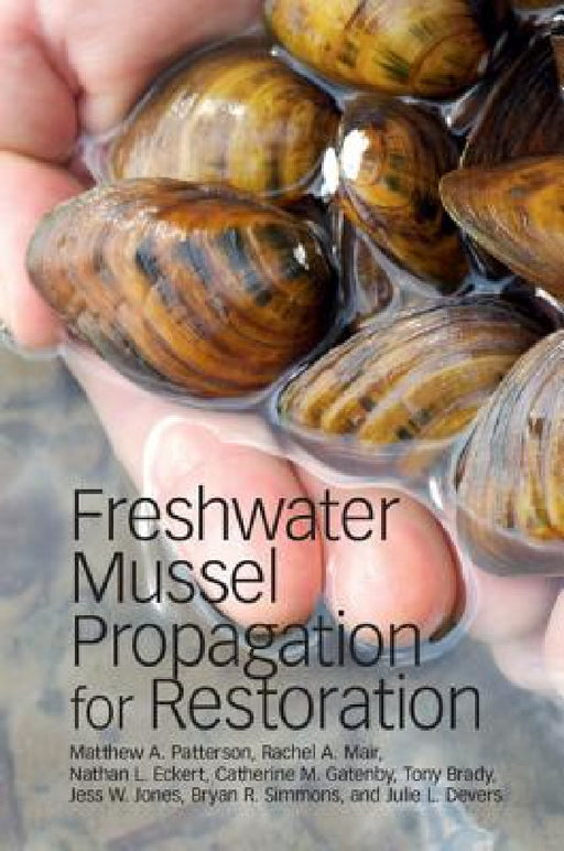 Freshwater Mussel Propagation for Restoration by Matthew A. Patterson, Rachel A. Mair, Nathan L. Eckert