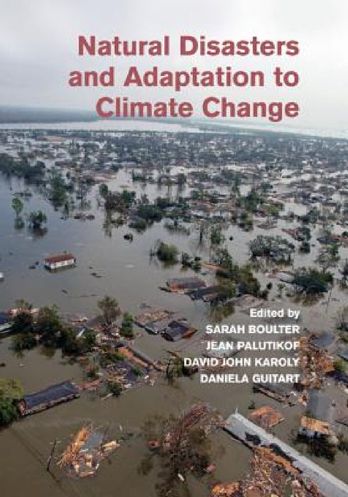 Natural Disasters and Adaptation to Climate Change by Sarah Boulter, Jean Palutikof, David John Karoly