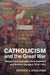 Catholicism and the Great War by Patrick J. Houlihan