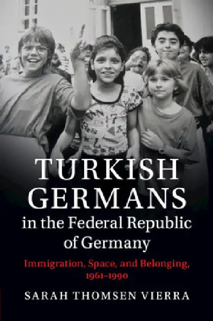 Turkish Germans in the Federal Republic of Germany by Sarah Thomsen Vierra